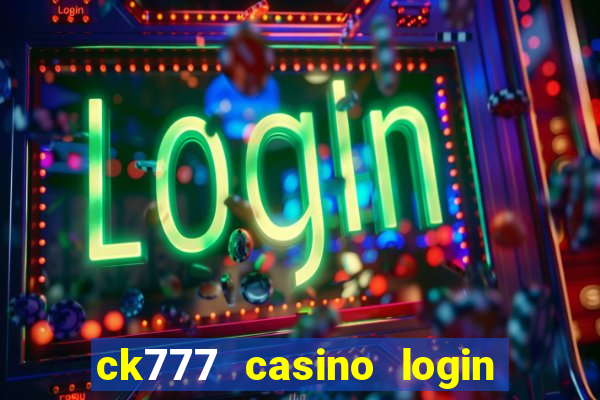 ck777 casino login register mobile